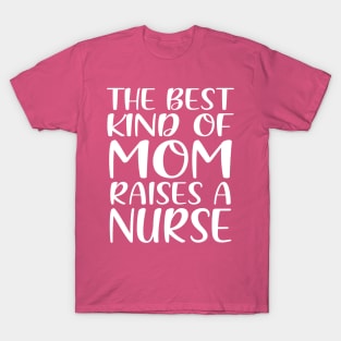 The Best Kind Of Mom Raises A Nurse T-Shirt